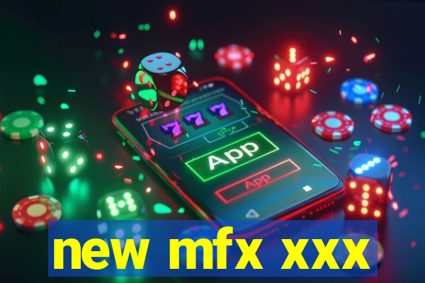 new mfx xxx